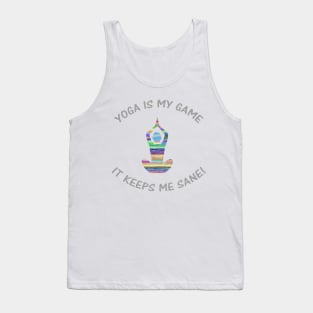 Yoga Is My Game It Keeps Me Sane! Tank Top